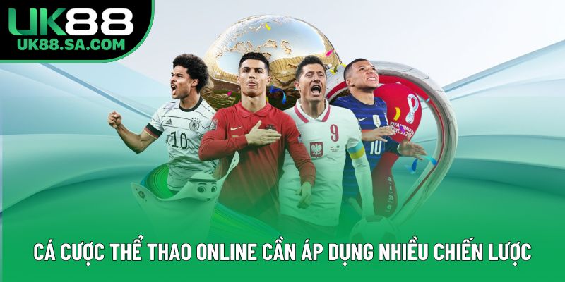 Cá cược thể thao online cần áp dụng nhiều chiến lược