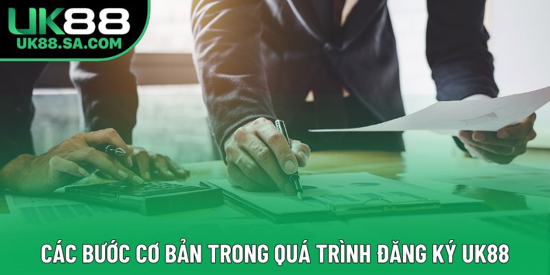 Các bước cơ bản trong quá trình đăng ký UK88 Các bước cơ bản trong quá trình đăng ký UK88