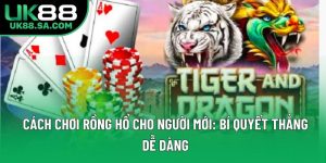 Cách Chơi Rồng Hổ Cho Người Mới: Bí Quyết Thắng Dễ Dàng