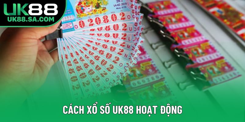 Cách xổ số UK88 hoạt động Cách xổ số UK88 hoạt động
