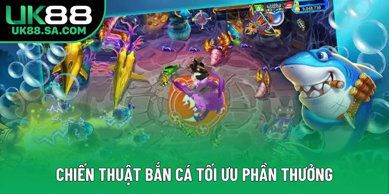 Chiến thuật bắn cá tối ưu phần thưởng
