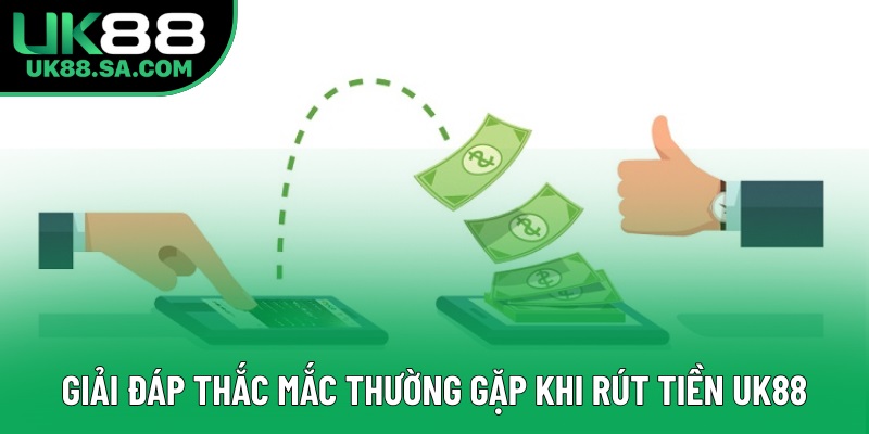 Giải đáp thắc mắc thường gặp khi rút tiền UK88 Giải đáp thắc mắc thường gặp khi rút tiền UK88
