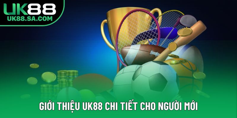 Giới thiệu UK88 chi tiết cho người mới Giới thiệu UK88 chi tiết cho người mới
