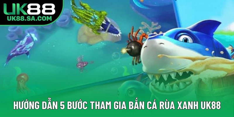 Hướng dẫn 5 bước tham gia bắn cá rùa xanh UK88