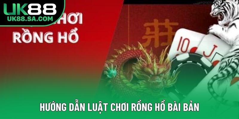 Hướng dẫn luật chơi rồng hồ bài bản Hướng dẫn luật chơi rồng hồ bài bản