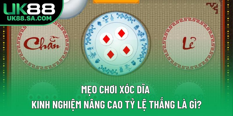 Mẹo Chơi Xóc Dĩa – Kinh Nghiệm Nâng Cao Tỷ Lệ Thắng