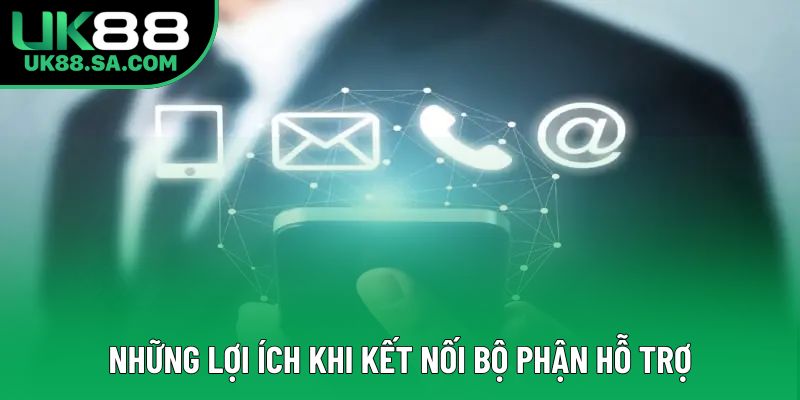 Những lợi ích khi kết nối bộ phận hỗ trợ