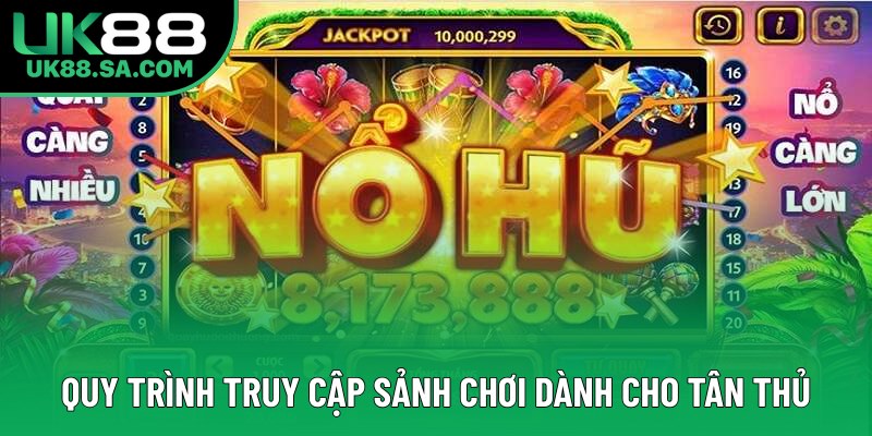 Quy trình truy cập sảnh chơi dành cho tân thủ Quy trình truy cập sảnh chơi dành cho tân thủ