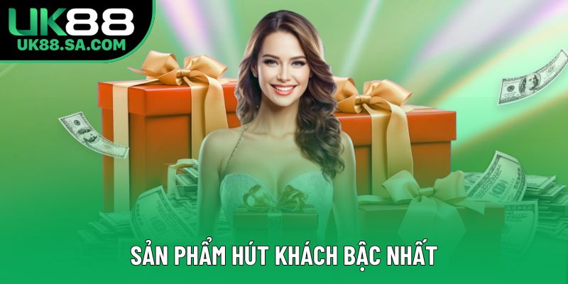 Sản phẩm hút khách bậc nhất Sản phẩm hút khách bậc nhất