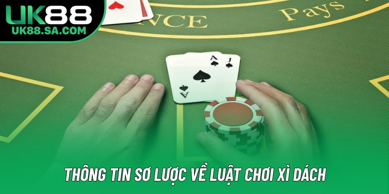 Thông tin sơ lược về luật chơi Xì Dách Thông tin sơ lược về luật chơi Xì Dách