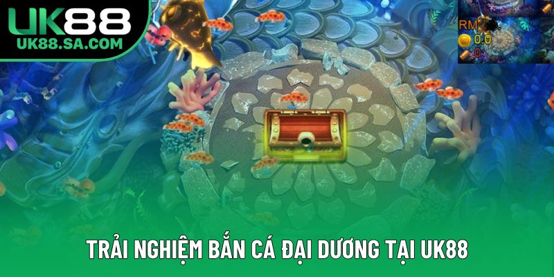 Trải nghiệm bắn cá đại dương tại UK88 Trải nghiệm bắn cá đại dương tại UK88