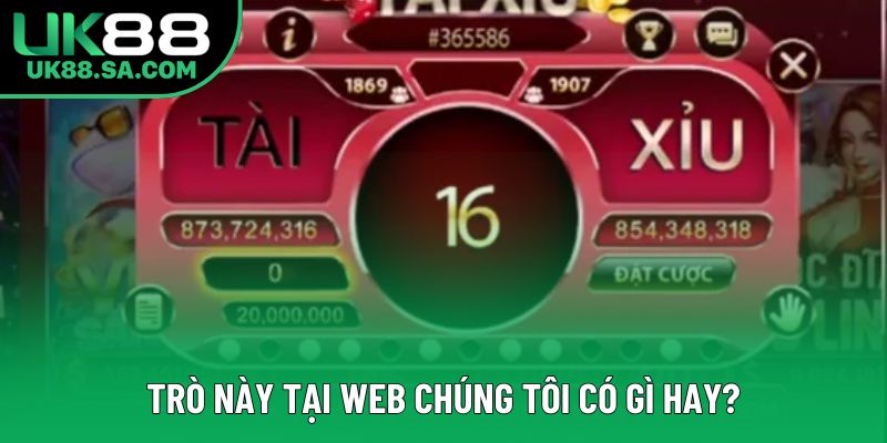 Trò này tại web chúng tôi có gì hay?