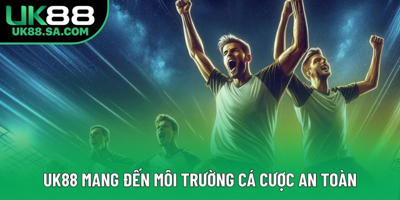 UK88 mang đến môi trường cá cược an toàn